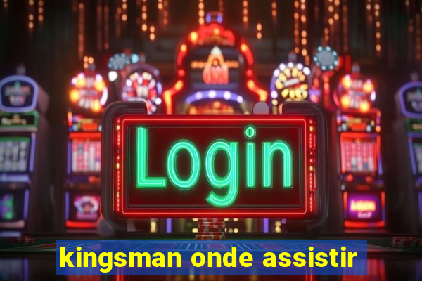 kingsman onde assistir